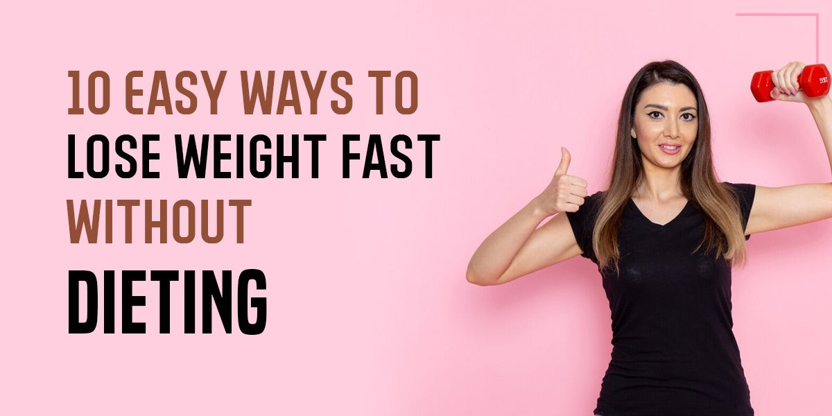 10 Easy Ways to Lose Weight Fast Without Dieting – GetMyMettle