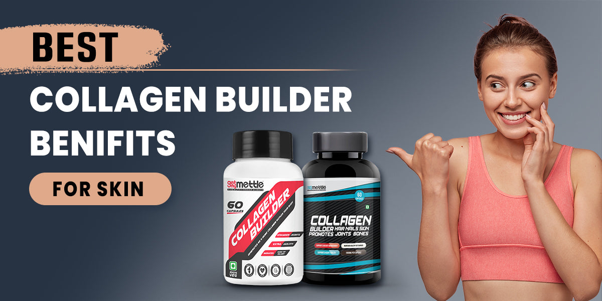 Best Collagen Builder Benefits for Skin GetMyMettle