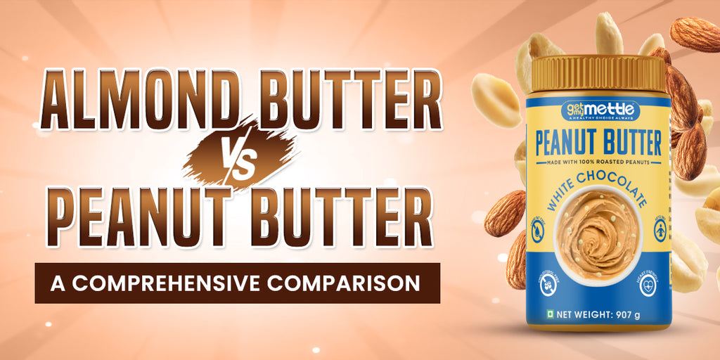 Almond Butter Vs Peanut Butter A Comprehensive Comparison GetMyMettle