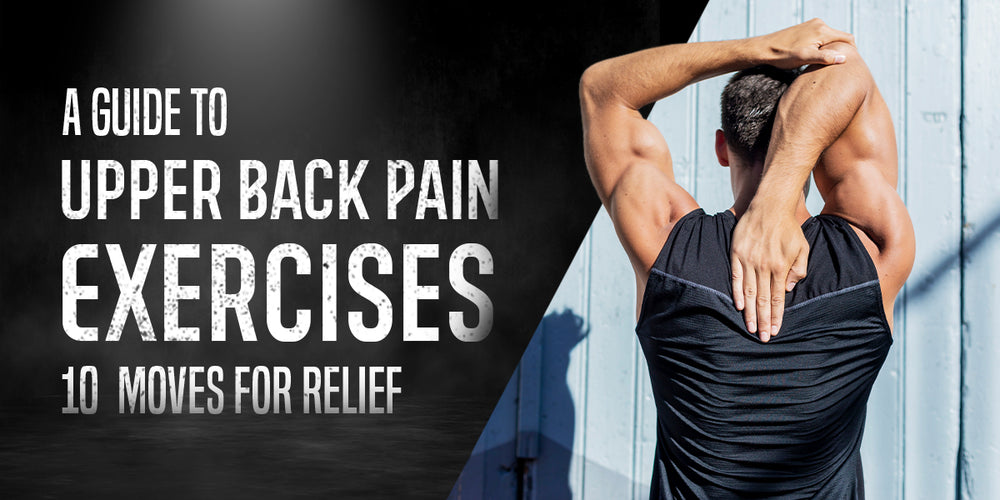 A Guide to Upper Back Pain Exercises: 10 Moves for Relief