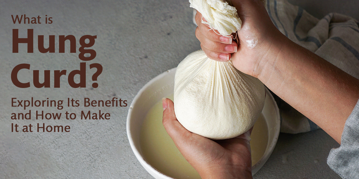 What is Hung Curd? Easy Way to Make It & Its Health Benefits