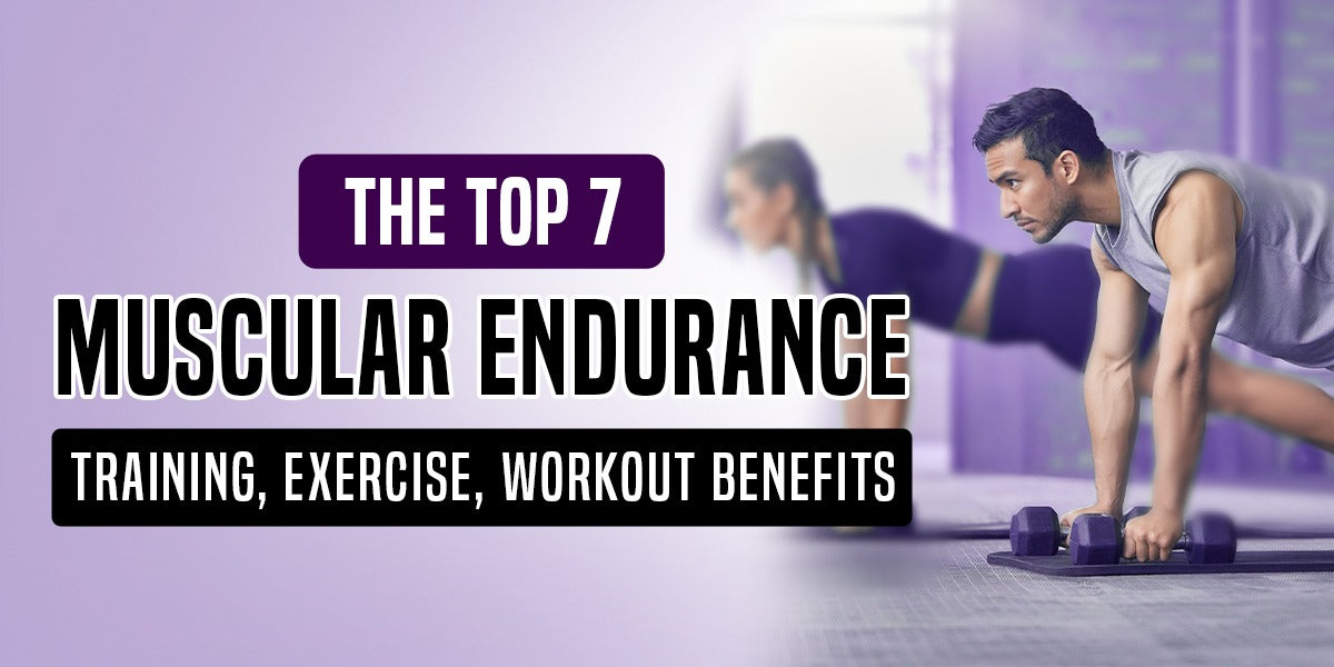 Top 7 Muscular Endurance Training, Exercise, Workout Benefits – GetMyMettle